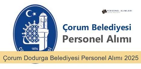 Çorum Dodurga Belediyesi Personel Alımı 2025