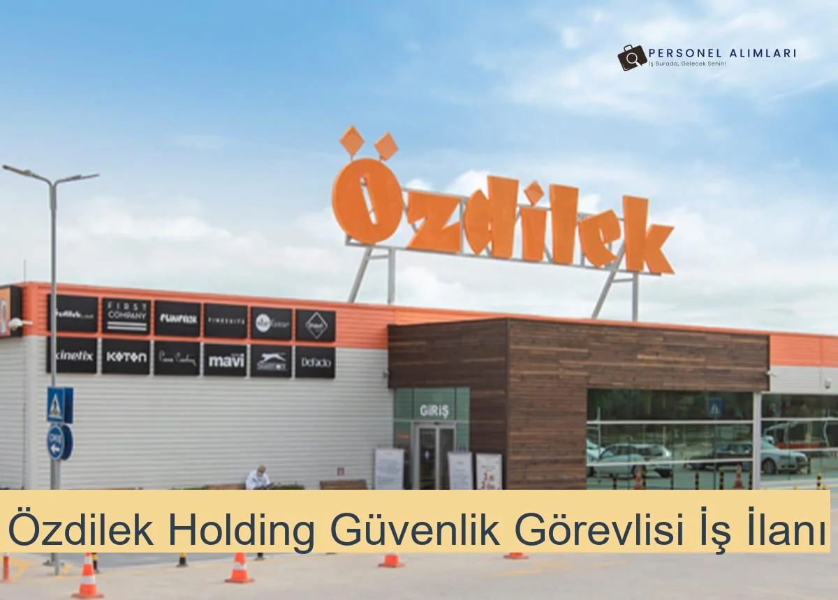 Özdilek Holding Güvenlik Görevlisi İş İlanı 2025