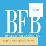 Birleşik Fon Bankası A.ş. Personel Alımı 2025