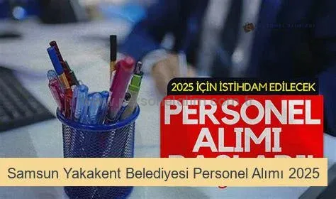 Samsun Yakakent Belediyesi Personel Alımı 2025