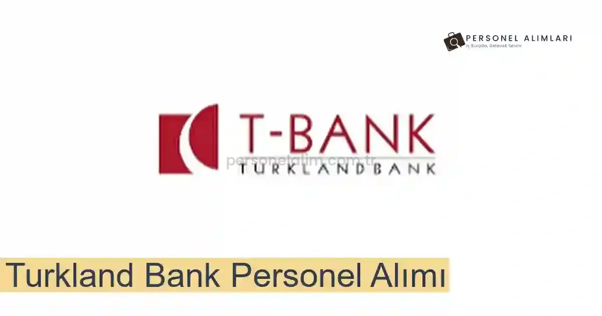 Turkland Bank Personel Alımı 2025